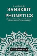 A Manual of Sanskrit Phonetics In Comparison With the Indogermanic Mother-Language, for Students of Germanic and Classical Philology 