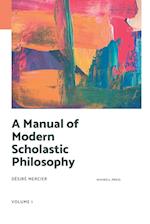 A MANUAL OF MODERN SCHOLASTIC PHILOSOPHY 