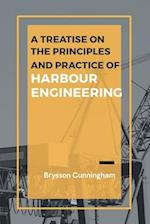 A Treatise on the Principles and Practice of Harbour Engineering