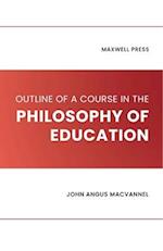 OUTLINE OF A COURSE IN THE PHILOSOPHY OF EDUCATION 