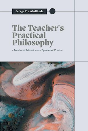 THE TEACHER'S PRACTICAL PHILOSOPHY