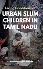 Living Conditions of URBAN SLUM CHILDREN IN TAMIL NADU