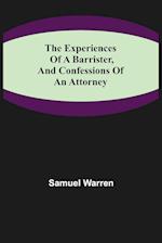 The Experiences of a Barrister, and Confessions of an Attorney 