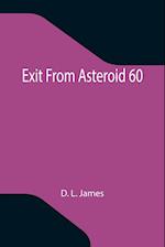 Exit From Asteroid 60 