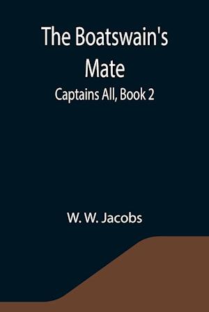 The Boatswain's Mate; Captains All, Book 2.