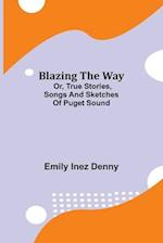 Blazing the Way; Or, True Stories, Songs and Sketches of Puget Sound 