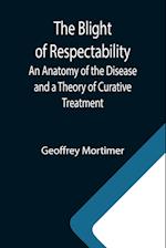 The Blight of Respectability; An Anatomy of the Disease and a Theory of Curative Treatment 