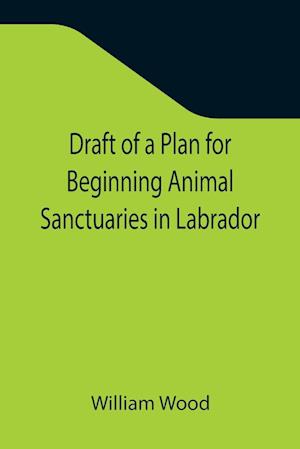 Draft of a Plan for Beginning Animal Sanctuaries in Labrador