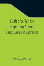Draft of a Plan for Beginning Animal Sanctuaries in Labrador 