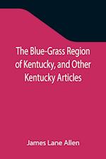 The Blue-Grass Region of Kentucky, and Other Kentucky Articles 