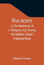 Blue Jackets; or, The Adventures of J. Thompson, A.B., Among "the Heathen Chinee"; A Nautical Novel 