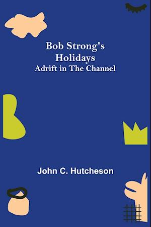 Bob Strong's Holidays; Adrift in the Channel