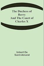 The Duchess of Berry and the Court of Charles X 