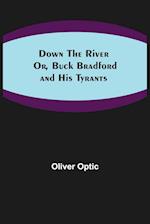 Down the River; Or, Buck Bradford and His Tyrants 