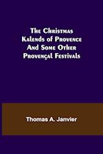 The Christmas Kalends of Provence; And Some Other Provençal Festivals 