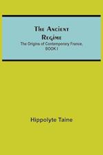 The Ancient Regime; The Origins of Contemporary France, BOOK I 