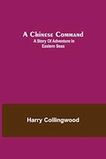 A Chinese Command; A Story of Adventure in Eastern Seas 