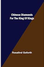 Chinese Diamonds for the King of Kings 