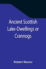 Ancient Scottish Lake-Dwellings or Crannogs; With a supplementary chapter on remains of lake-dwellings in England 