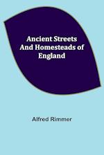 Ancient Streets and Homesteads of England 