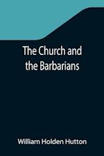 The Church and the Barbarians; Being an Outline of the History of the Church from A.D. 461 to A.D. 1003 
