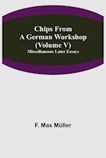 Chips From A German Workshop (Volume V) Miscellaneous Later Essays 