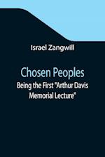 Chosen Peoples; Being the First "Arthur Davis Memorial Lecture" delivered before the Jewish Historical Society at University College on Easter-Passover Sunday, 1918/5678