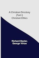 A Christian Directory (Part I) Christian Ethics 