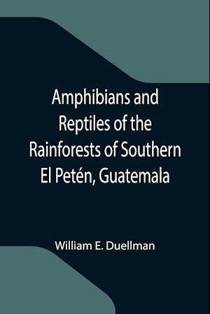 Amphibians and Reptiles of the Rainforests of Southern El Petén, Guatemala