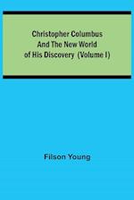 Christopher Columbus and the New World of His Discovery (Volume I) 