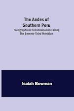 The Andes of Southern Peru; Geographical Reconnaissance along the Seventy-Third Meridian 