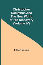 Christopher Columbus and the New World of His Discovery (Volume IV) 