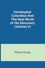 Christopher Columbus and the New World of His Discovery (Volume V) 