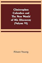 Christopher Columbus and the New World of His Discovery (Volume VI) 
