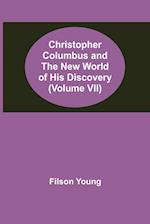 Christopher Columbus and the New World of His Discovery (Volume VII) 
