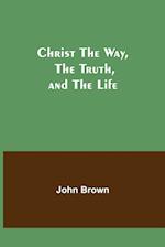 Christ The Way, The Truth, and The Life 