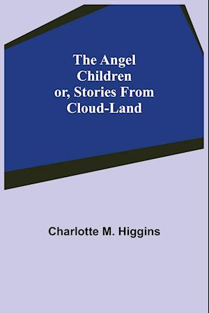 The Angel Children; or, Stories from Cloud-Land