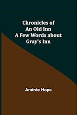 Chronicles of an Old Inn; A Few Words about Gray's Inn 