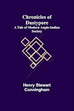 Chronicles of Dustypore; A Tale of Modern Anglo-Indian Society 