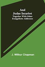 And Judas Iscariot ; Together with other evangelistic addresses 