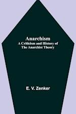 Anarchism: A Criticism and History of the Anarchist Theory 