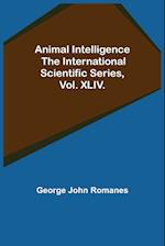 Animal Intelligence; The International Scientific Series, Vol. XLIV. 