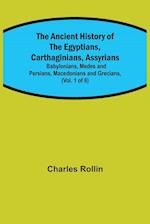 The Ancient History of the Egyptians, Carthaginians, Assyrians; Babylonians, Medes and Persians, Macedonians and Grecians, (Vol. 1 of 6) 