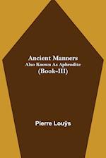 Ancient Manners; Also Known As Aphrodite (Book-III) 