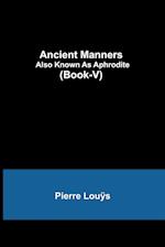 Ancient Manners; Also Known As Aphrodite (Book-V) 