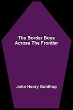 The Border Boys Across the Frontier 