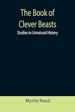 The Book of Clever Beasts: Studies in Unnatural History 