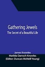 Gathering Jewels; The Secret of a Beautiful Life