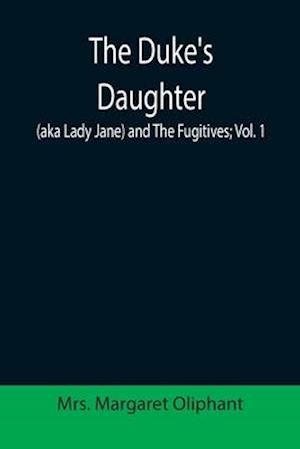 The Duke's Daughter (aka Lady Jane) and The Fugitives; vol. 1