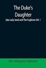 The Duke's Daughter (aka Lady Jane) and The Fugitives; vol. 1 
